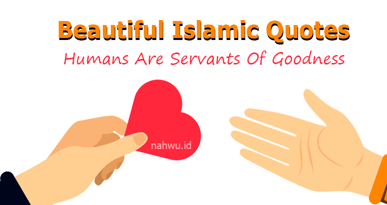 beautiful islamic quotes humans are servants of goodness