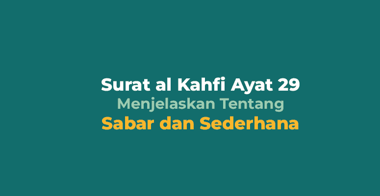 al Kahfi Ayat 29 Menjelaskan Tentang Sabar dan Sederhana