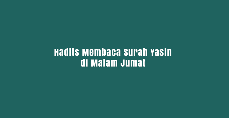 Malam Jumat dan Surat Yasin: Antara Tradisi dan Dalil